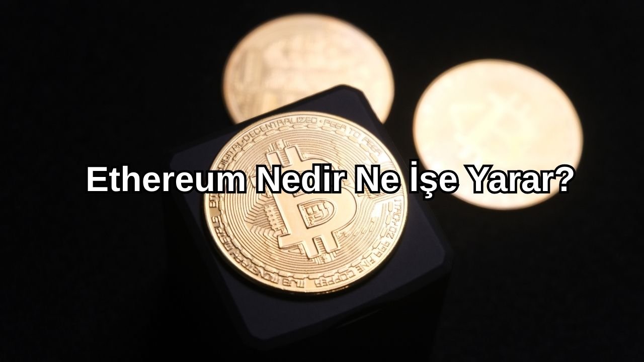 Ethereum Nedir Ne İşe Yarar?